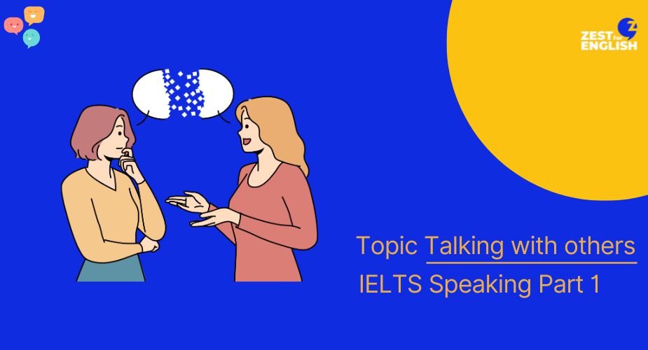 Bài mẫu IELTS Speaking Part 1 Talking with others