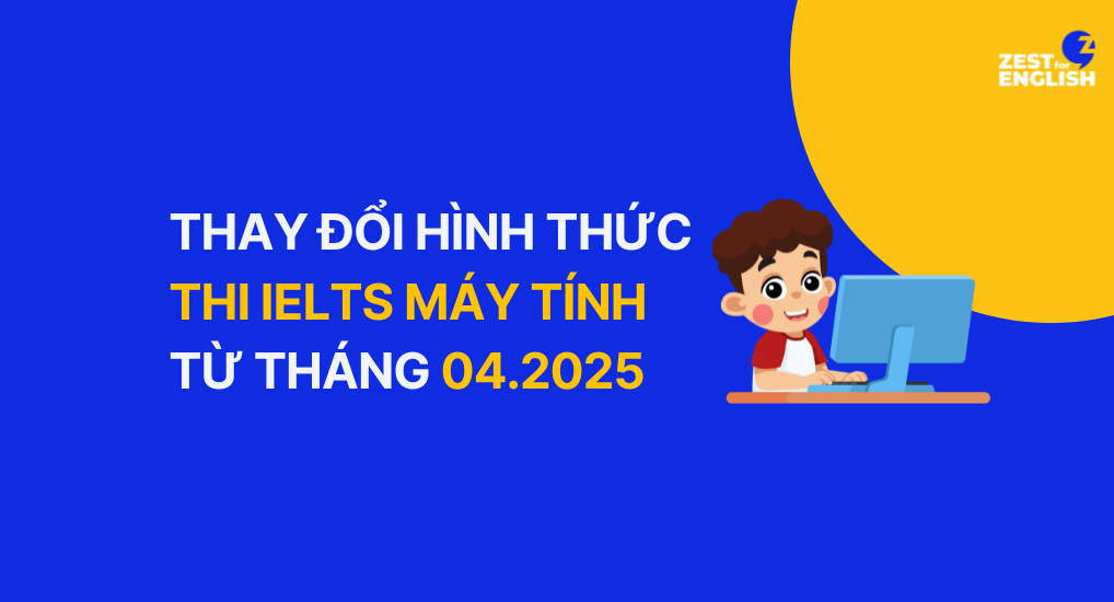 Thay đổi hình thức thi ielts máy tính từ tháng 04.2025
